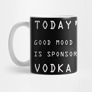 Today's Good Mood is Sponsored By Vodka Mug